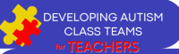DEVELOPING AUTISM CLASS TEAMS FOR TEACHERS - SERIES OF 5 WEEKS